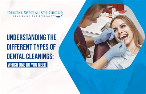 Understanding The Different Types Of Dental Cleanings Which One Do You