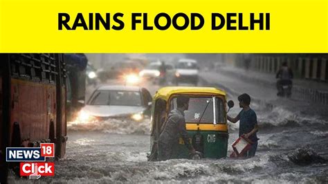 Delhi Rain News Monsoon Intensifies In Delhi As Heavy Rainfall