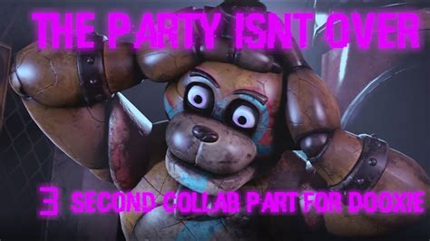 Fnafsfm The Party Isnt Over Collab Part For Dooxie Youtube