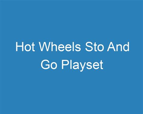 Best Hot Wheels Sto And Go Playset Curee