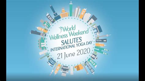 World Wellness Weekend Salutes International Yoga Day 21 June 2020 Youtube