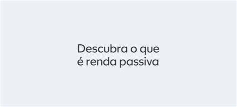 Renda Passiva O Que é Exemplos E Quanto é Necessário Para Você Viver