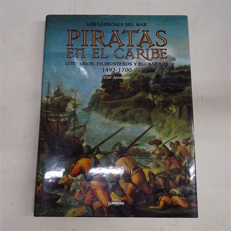 PIRATAS EN EL CARIBE Corsarios Filibusteros Y Bucaneros 1493 1700