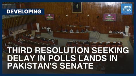 Third Resolution Seeking Delay In Polls Lands In Pakistans Senate