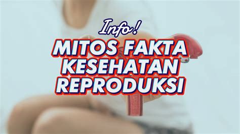Mitos Fakta Kesehatan Reproduksi Youtube
