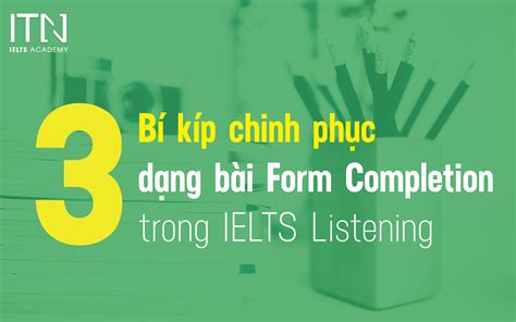 3 Bí kíp chinh phục dạng bài Form Completion trong IELTS Listening