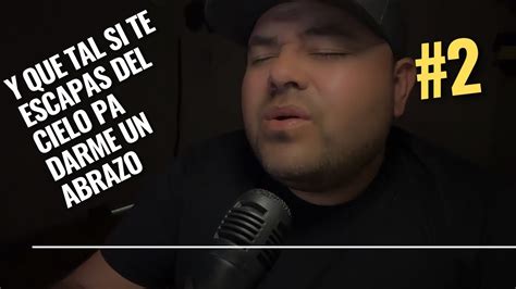 Y qué tal si te escapas del cielo pa darme un abrazo cover YouTube