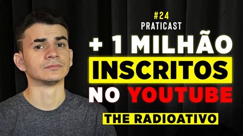 COMO ELE FEZ 1 MILHÃO DE INSCRITOS NO YOUTUBE The Radioativo