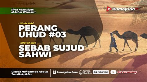 Perang Uhud Dan Sebab Sujud Sahwi Ustadz Muhammad Abduh