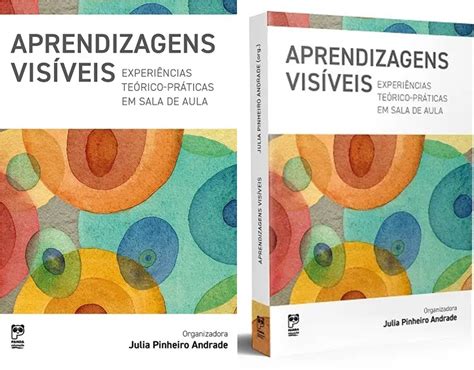 Aprendizagens Vis Veis Livro Aborda Experi Ncias Te Rico Pr Ticas