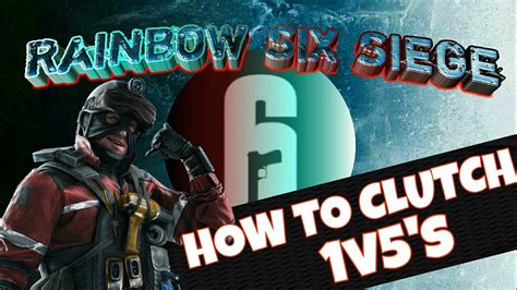 How To Clutch 1v5 S Rainbow Six Siege YouTube