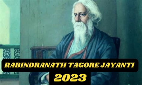 Rabindranath Tagore Jayanti 2023 History Significance Literature And