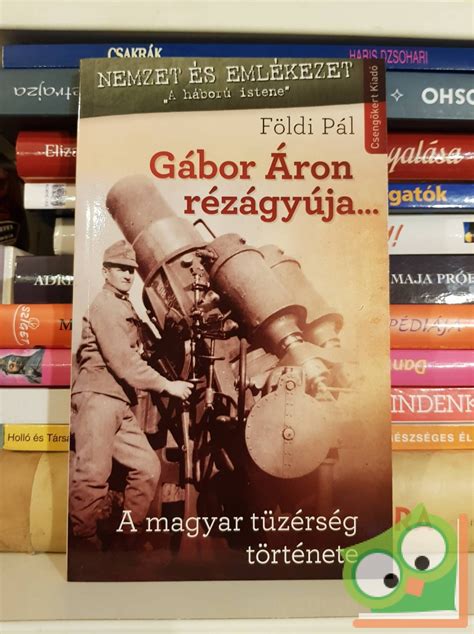 Földi Pál Gábor Áron Rézágyúja A Magyar Tüzérség Története