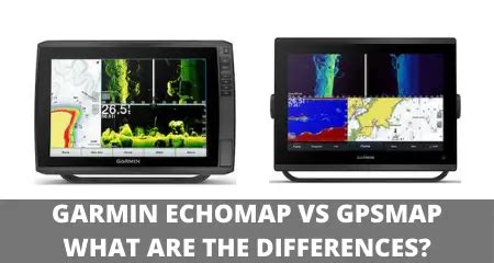 Garmin Gpsmap Vs Echomap What Are The Key Differences