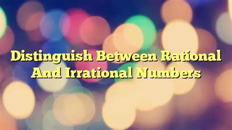 Distinguish Between Rational And Irrational Numbers Star Language Blog