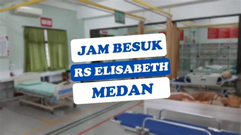 Jam Besuk RS Elisabeth Medan Hari Ini 2024 Biayasehat