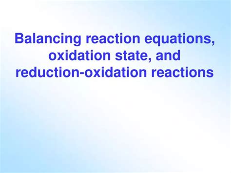 PPT - Balancing reaction equations, oxidation state, and reduction ...