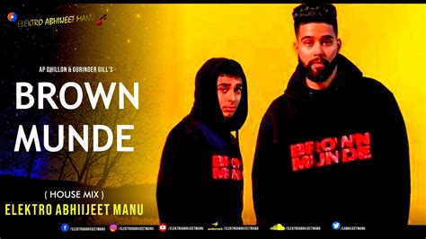 BROWN MUNDE HOUSE MIX ELEKTROABHIIJEETMANU AP DHILLON GURINDER