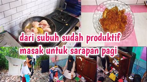 DARI SUBUH SUDAH PRODUKTIF MASAK DI WAKTU SUBUH LANJUT SIAPIN ANAK