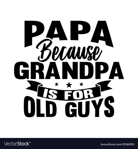 Papa Because Grandpa Is For Old Guys Design Vector Image