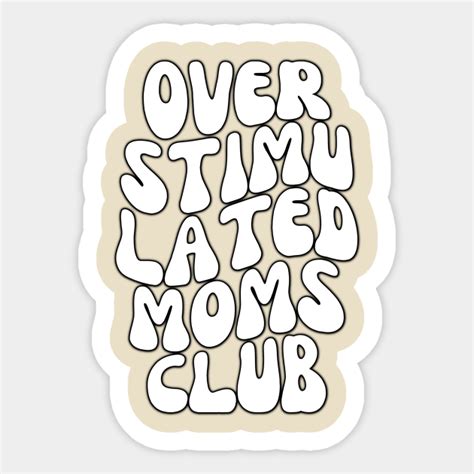 Overstimulated Moms Club Overstimulated Sticker Teepublic