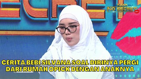 Cerita BEBI SILVANA Soal Dirinya PERGI Dari Rumah OPICK Dengan Anaknya