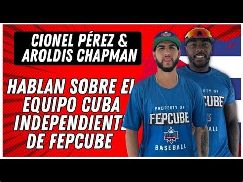 AROLDIS CHAPMAN y CIONEL PÉREZ hablan sobre el Equipo Cuba