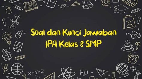 Soal Dan Kunci Jawaban Ipa Kelas Smp Hal Dan Pilihan