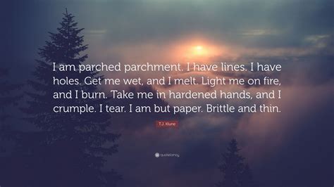 T J Klune Quote I Am Parched Parchment I Have Lines I Have Holes