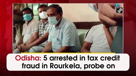 Odisha 5 Arrested In Tax Credit Fraud In Rourkela Probe On Video