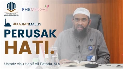 Perusak Hati Ustadz Abu Hanif Ali Patada MA حفظه الله تعالى