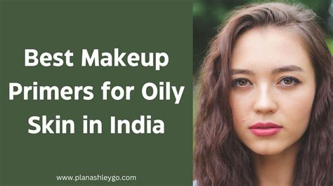 8 Best Primer For Oily Skin In India For A Flawless Makeup