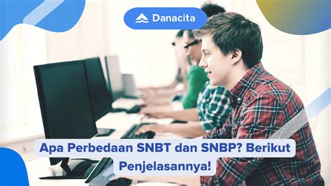 Apa Perbedaan Snbt Dan Snbp Berikut Penjelasannya Danacita