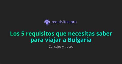 Los 5 Requisitos Que Necesitas Saber Para Viajar A Bulgaria