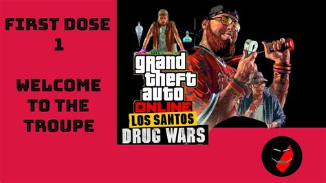 Gta Online First Dose Welcome To The Troupe Los Santos Drug Wars