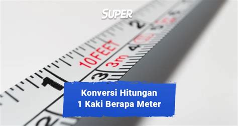 Kaki Berapa Meter Ini Penggunaan Dan Cara Hitungnya