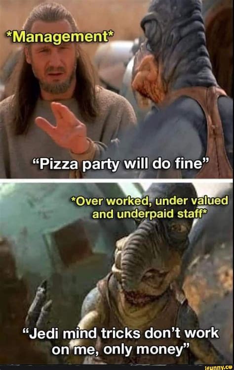 Pizza Party Will Do Fine Over Worked Under And Underpaid Jedi Mind