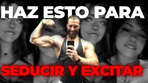 Haz Esto Para Seducir Y Excitar A Una Mujer Youtube