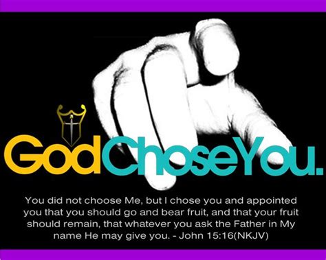 You Did Not Choose Me But I Chose You And Appointed You That You