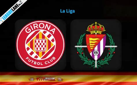 Girona Vs Valladolid Prediction Betting Tips Match Preview