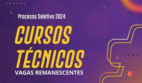 Inscreva Se No Edital De Vagas Remanescentes Dos Cursos Técnicos