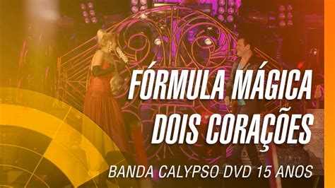 Banda Calypso Fórmula mágica Dois corações DVD 15 Anos Ao Vivo em