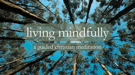 Living Mindfully A Guided Christian Meditation Youtube