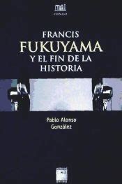 FRANCIS FUKUYAMA Y EL FIN DE LA HISTORIA PABLO ALONSO GONZALEZ PABLO