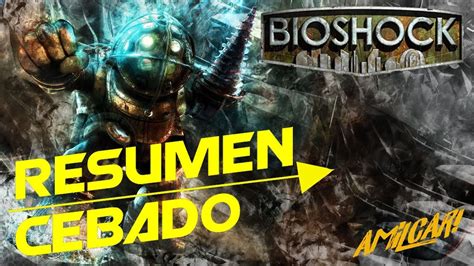 Bioshock Resumen Cebado Youtube