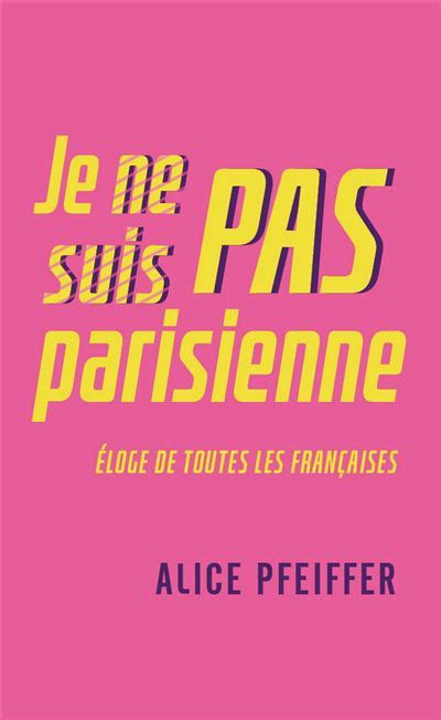 Je Ne Suis Pas Parisienne Poche Alice Pfeiffer Achat Livre Fnac