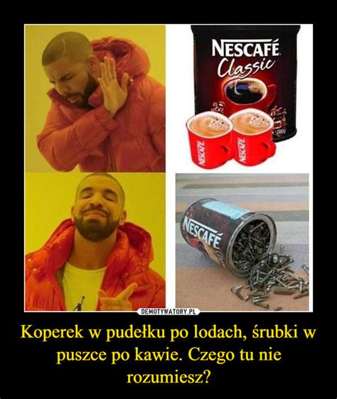 Koperek w pudełku po lodach śrubki w puszce po kawie Czego tu nie