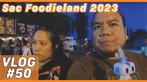 Sac Foodieland Night Market Vlog 50 Youtube