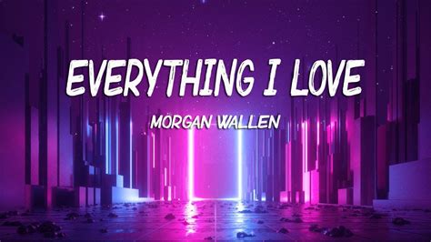 Morgan Wallen Everything I Love Lyrics YouTube