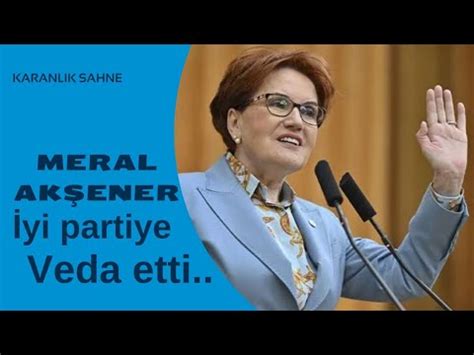 Yi Parti Genel Ba Kan Meral Ak Ener Yi Partiye Veda Etti Iyiparti